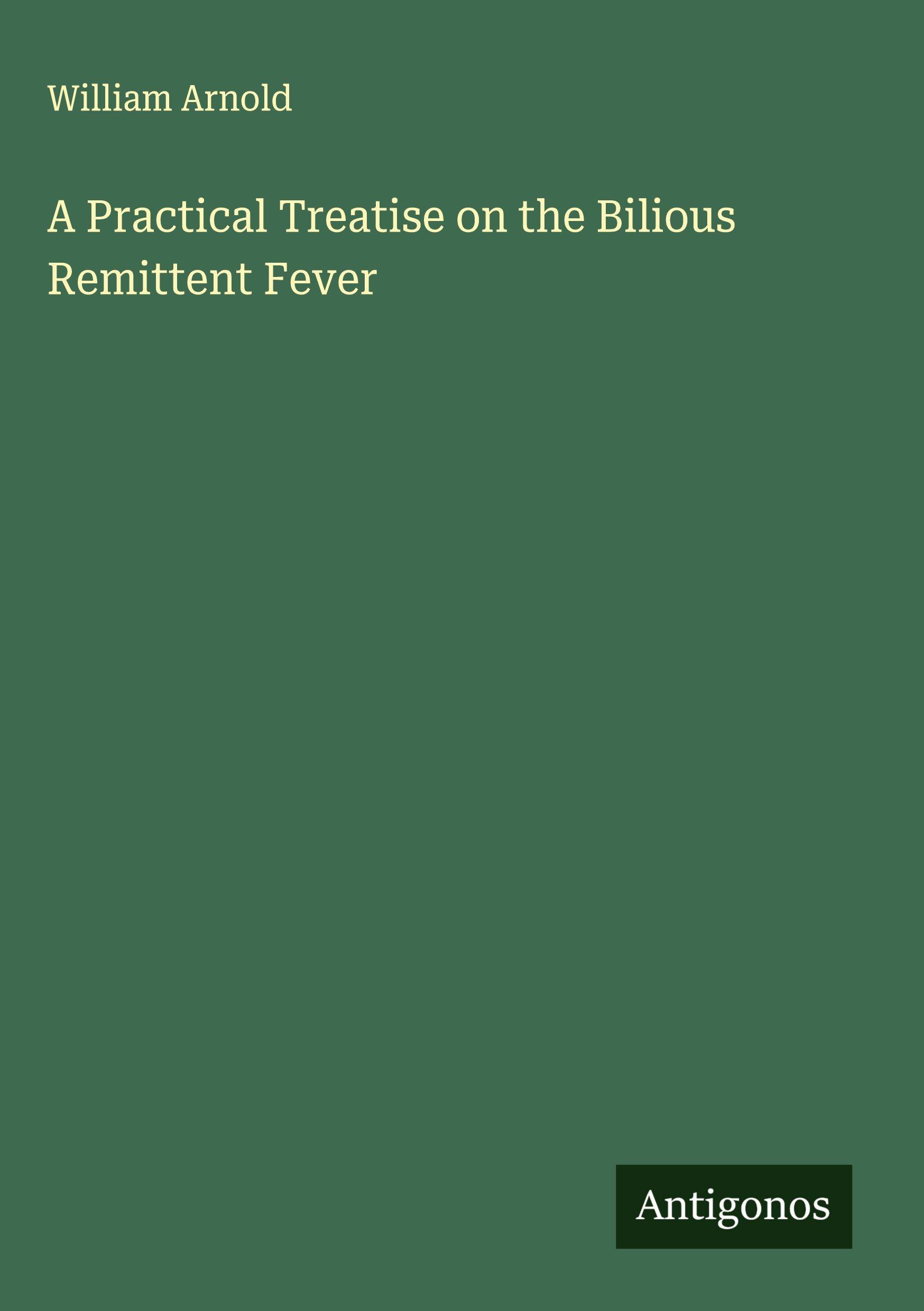 Vorderes Coverbild A Practical Treatise on the Bilious Remittent Fever