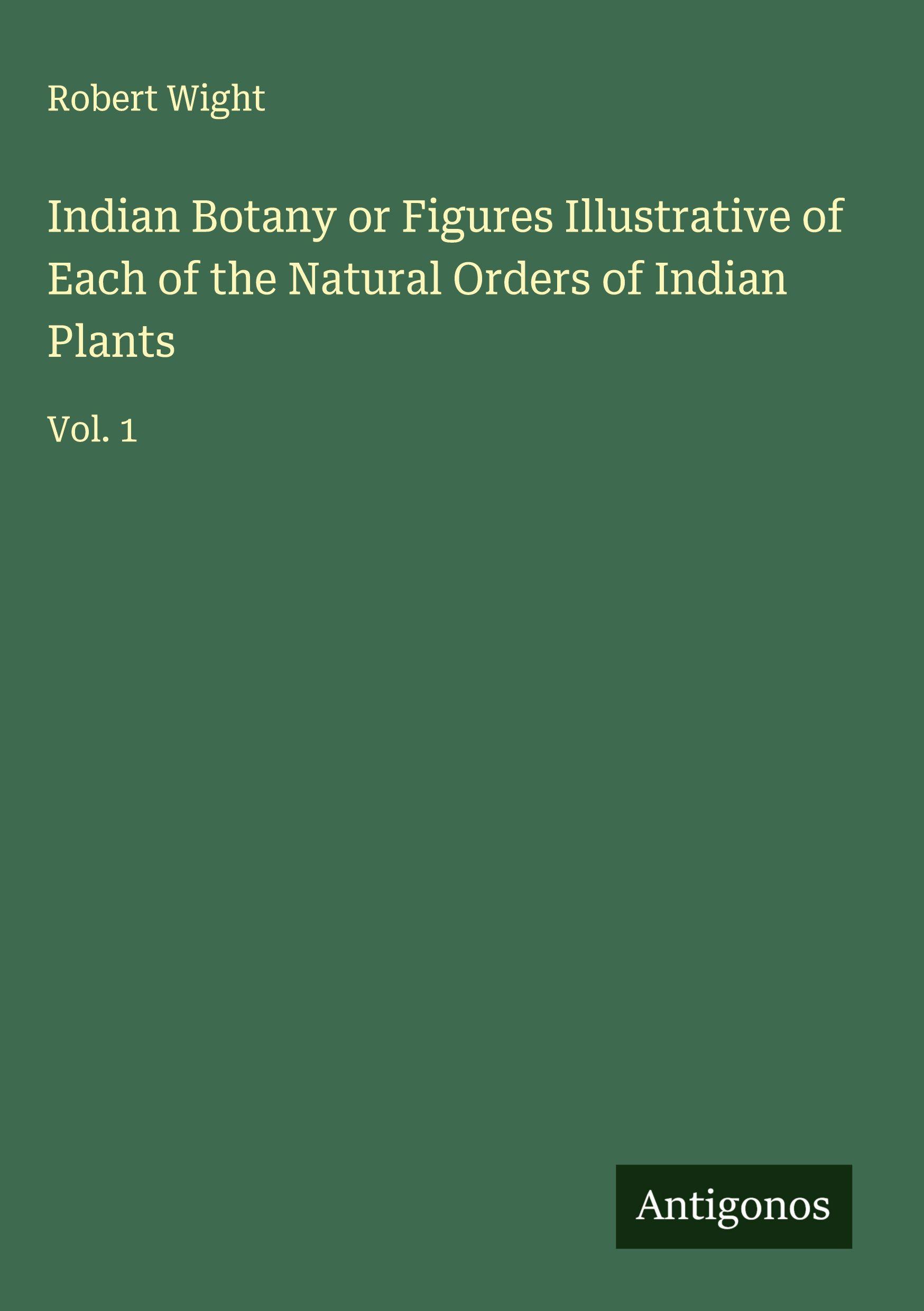 Vorderes Coverbild Indian Botany or Figures Illustrative of Each of the Natural Orders of Indian Plants