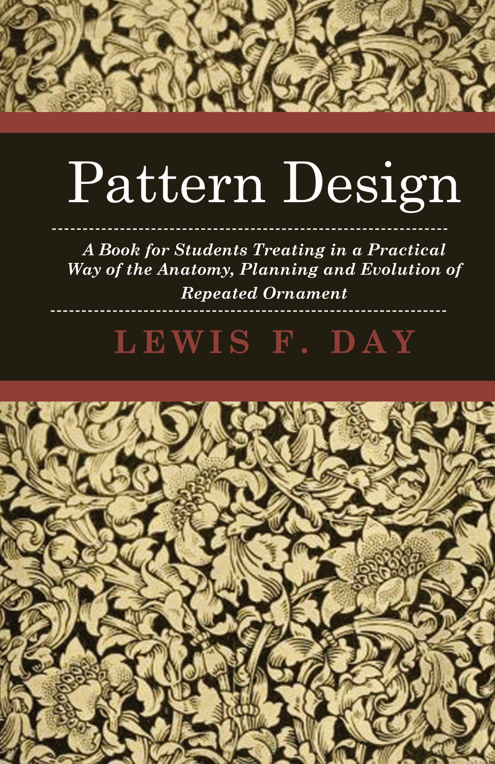 Vorderes Coverbild Pattern Design - A Book for Students Treating in a Practical Way of the Anatomy, Planning and Evolution of Repeated Ornament