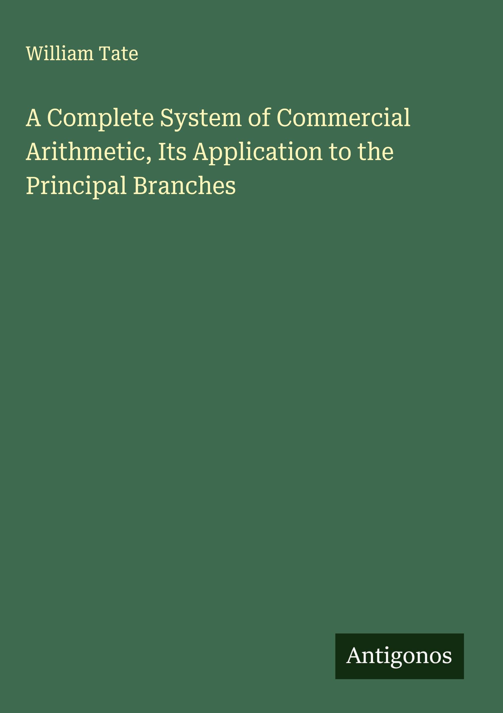 Vorderes Coverbild A Complete System of Commercial Arithmetic, Its Application to the Principal Branches