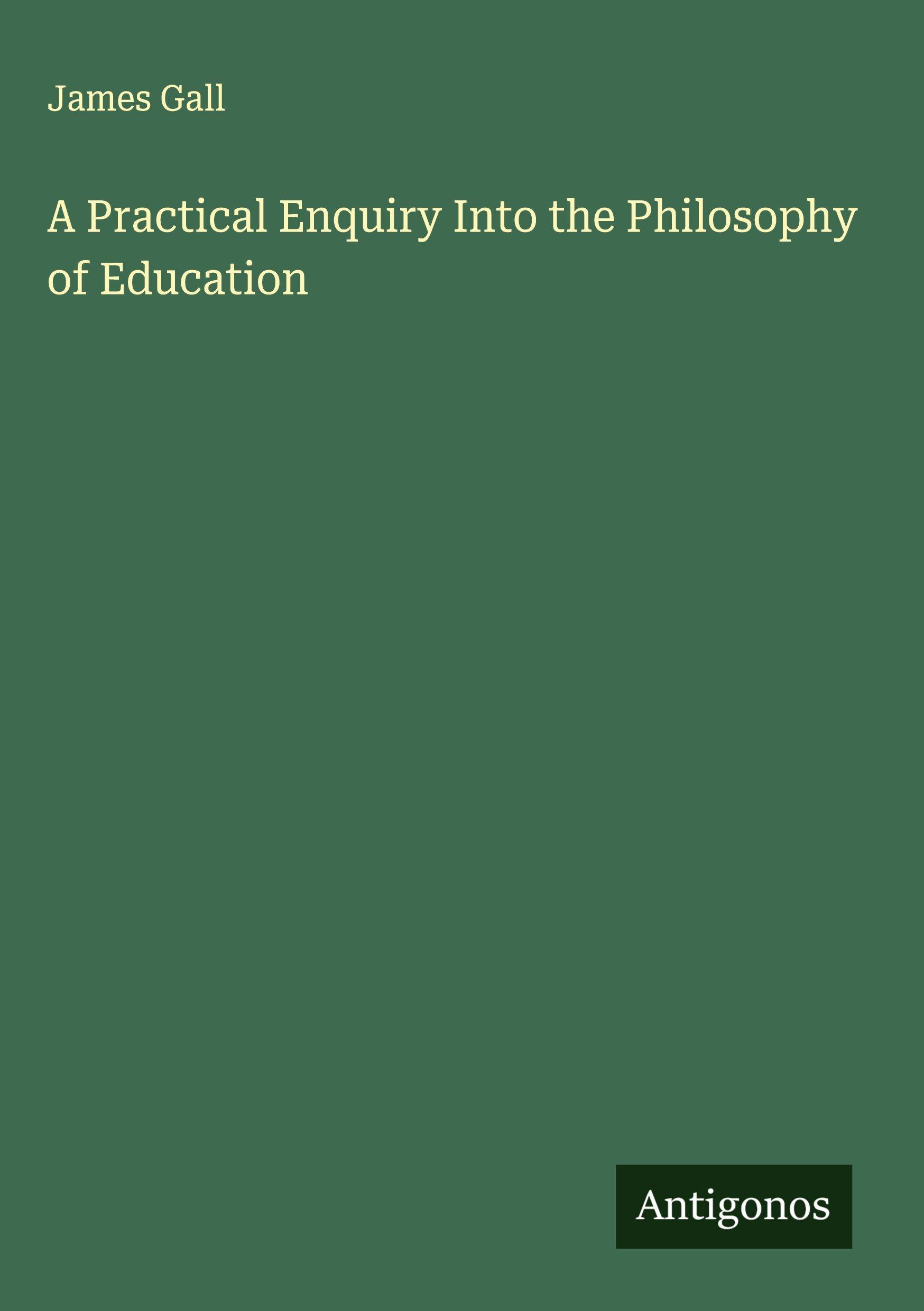 Vorderes Coverbild A Practical Enquiry Into the Philosophy of Education