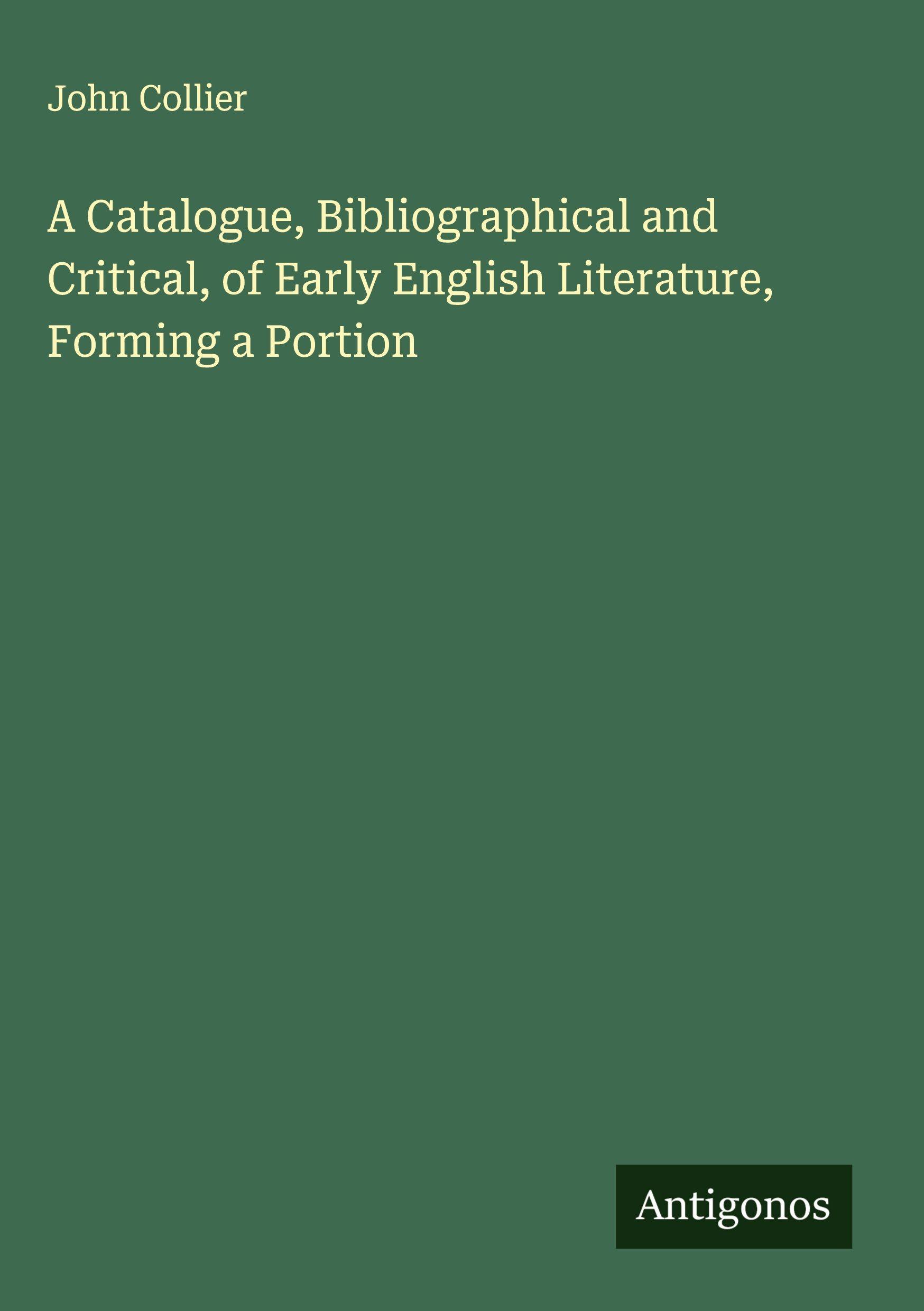 Vorderes Coverbild A Catalogue, Bibliographical and Critical, of Early English Literature, Forming a Portion