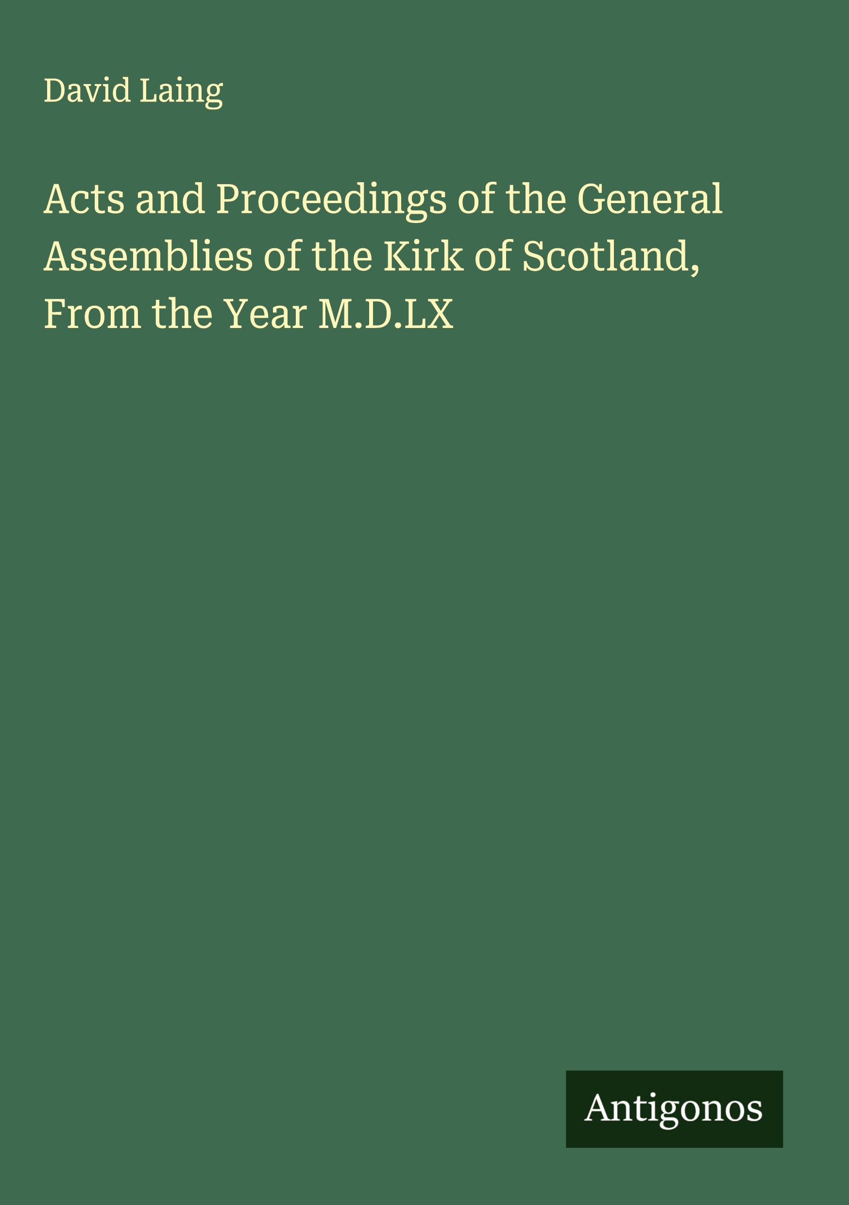 Vorderes Coverbild Acts and Proceedings of the General Assemblies of the Kirk of Scotland, From the Year M.D.LX