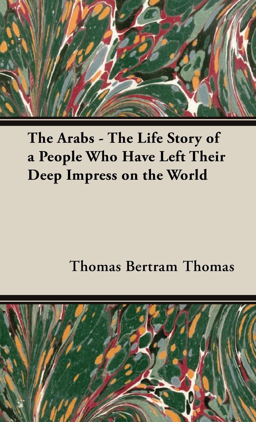 Vorderes Coverbild The Arabs - The Life Story of a People Who Have Left Their Deep Impress on the World