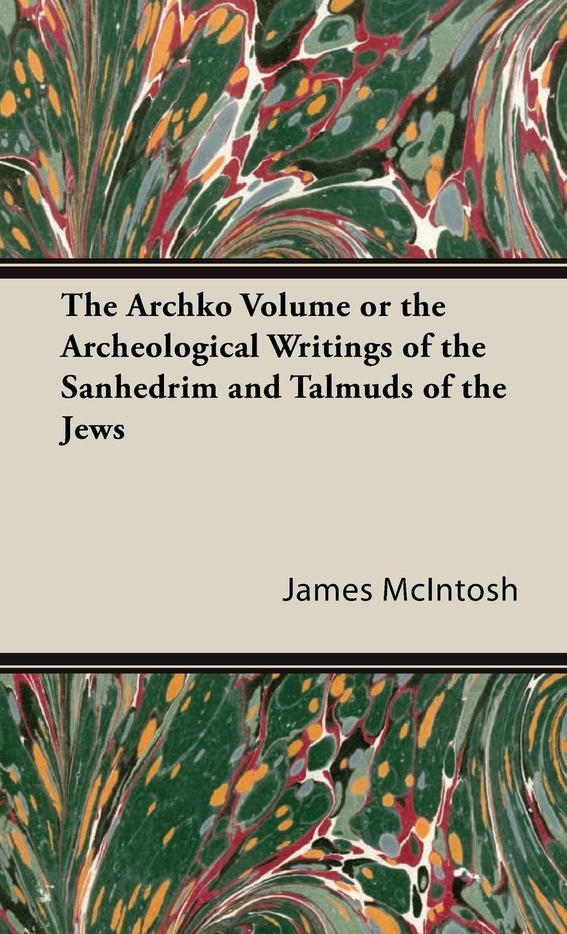 Vorderes Coverbild The Archko Volume or the Archeological Writings of the Sanhedrim and Talmuds of the Jews