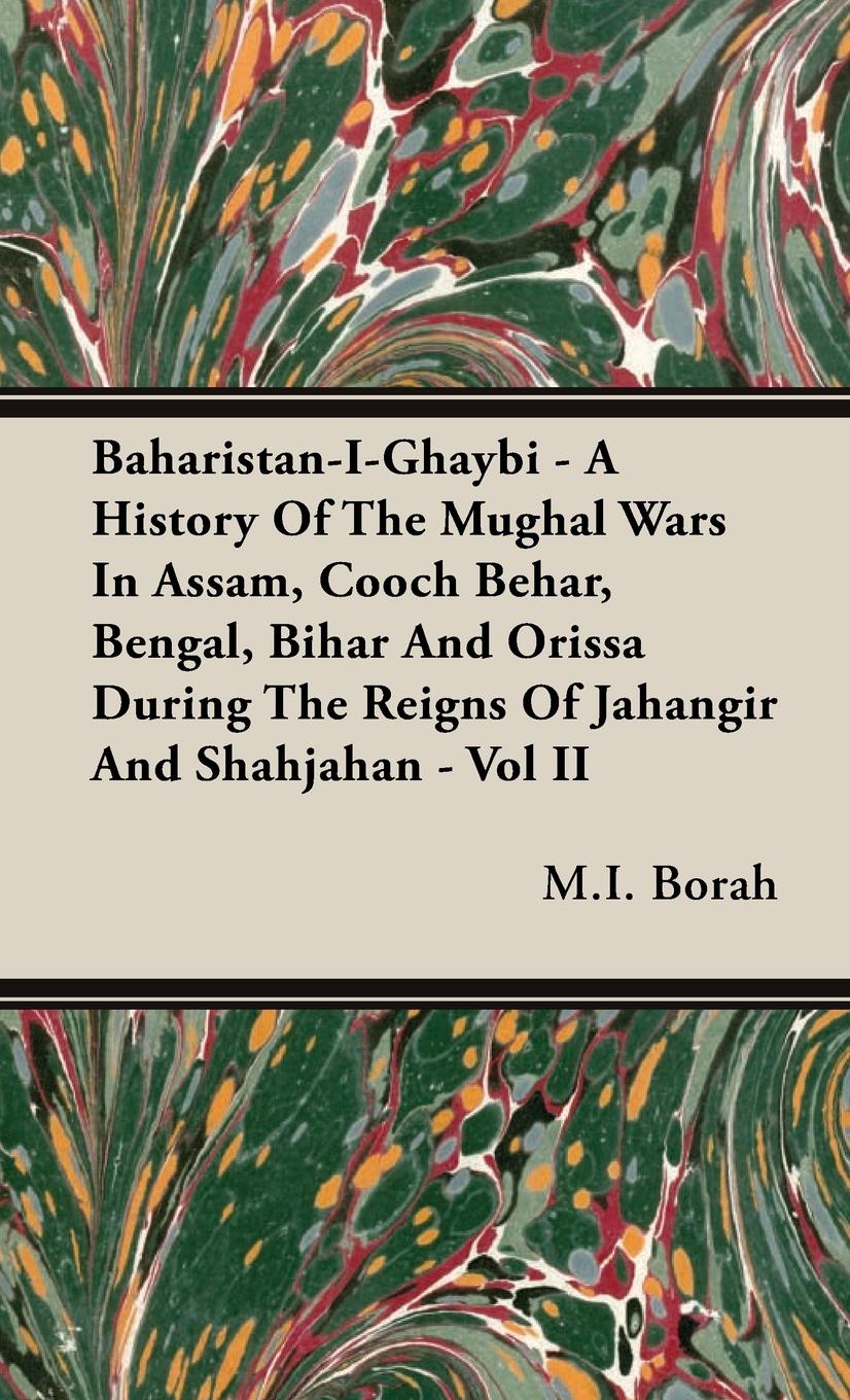 Vorderes Coverbild Baharistan-I-Ghaybi - A History of the Mughal Wars in Assam, Cooch Behar, Bengal, Bihar and Orissa During the Reigns of Jahangir and Shahjahan - Vol I