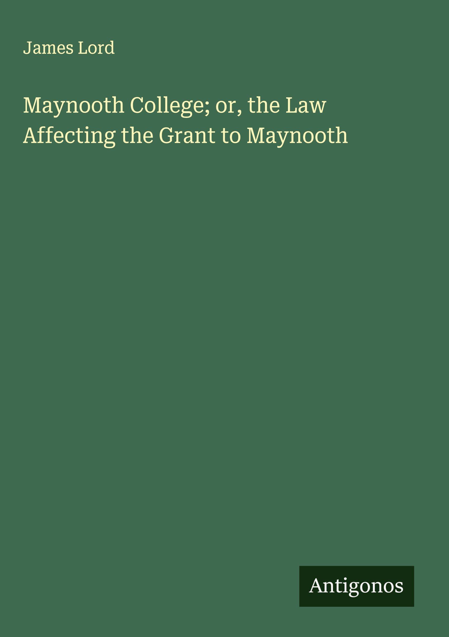 Vorderes Coverbild Maynooth College; or, the Law Affecting the Grant to Maynooth