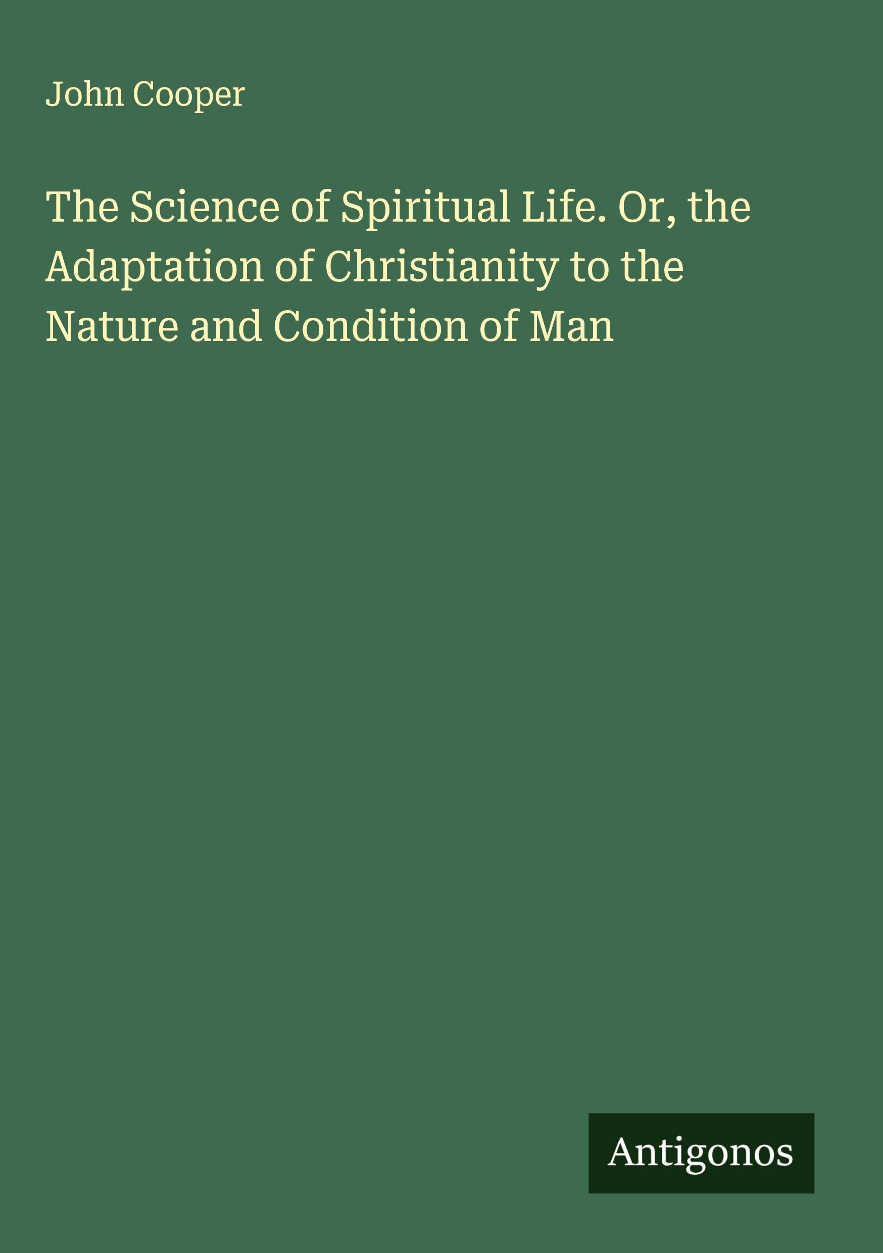 Vorderes Coverbild The Science of Spiritual Life. Or, the Adaptation of Christianity to the Nature and Condition of Man