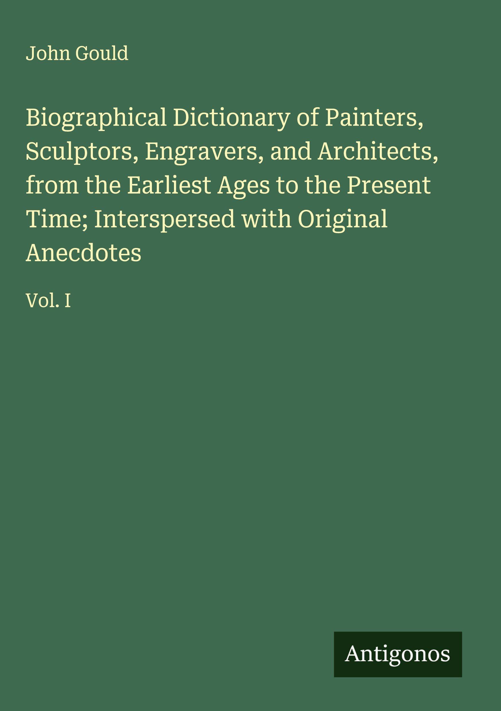 Vorderes Coverbild Biographical Dictionary of Painters, Sculptors, Engravers, and Architects, from the Earliest Ages to the Present Time; Interspersed with Original Anecdotes