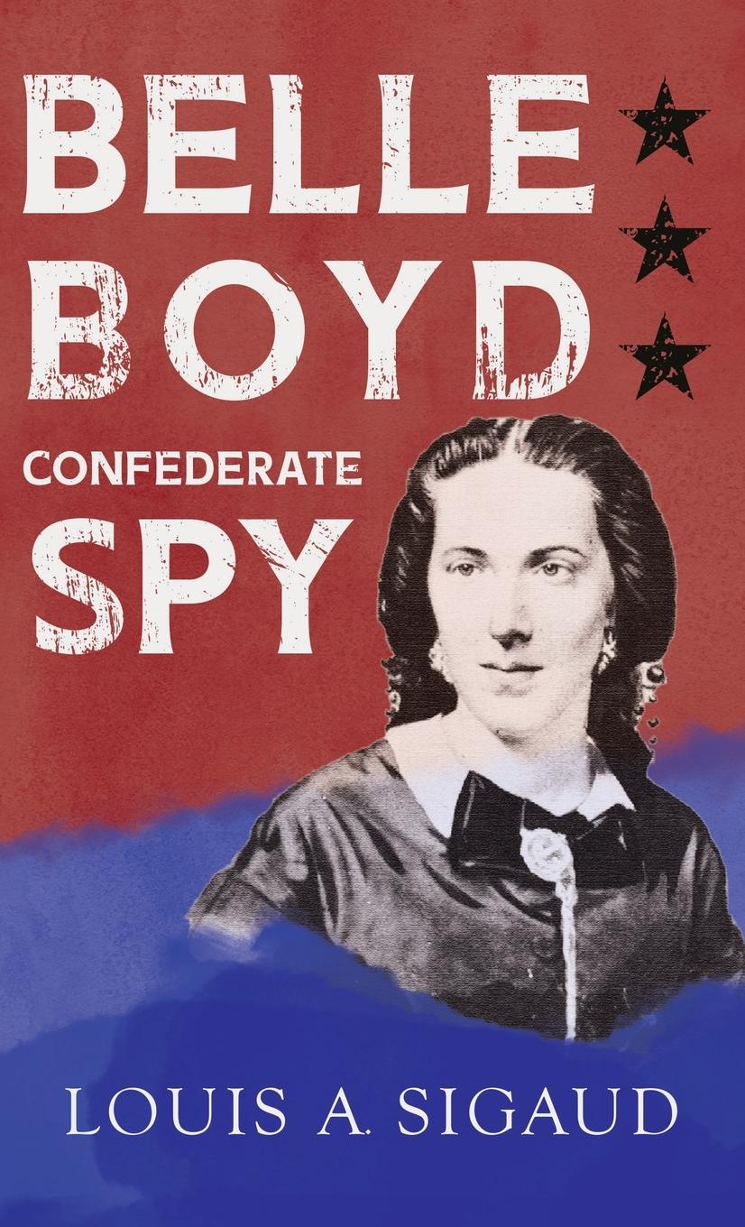 Vorderes Coverbild Belle Boyd - Confederate Spy;With the Essay 'The Confederate Girl Who Saved Stonewall Jackson' by George Barton