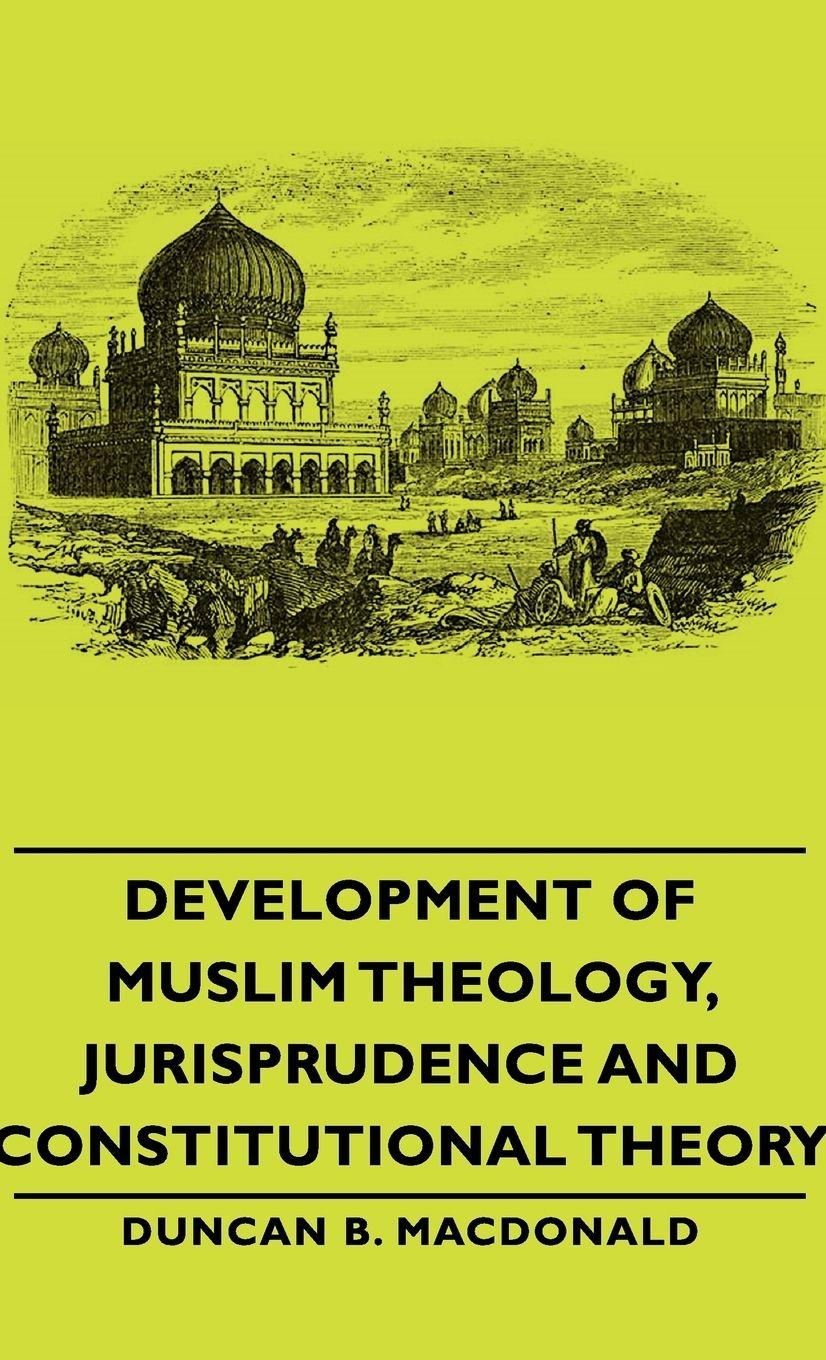 Vorderes Coverbild Development of Muslim Theology, Jurisprudence and Constitutional Theory