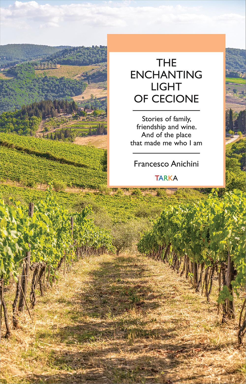 Vorderes Coverbild The enchanting light of Cecione. Stories of family, friendship and wine. And of the place that made me who I am