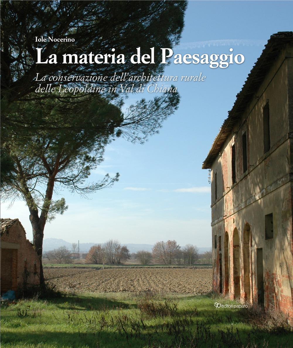 Vorderes Coverbild La materia del paesaggio. La conservazione dell'architettura rurale delle Leopoldine in Val di Chiana