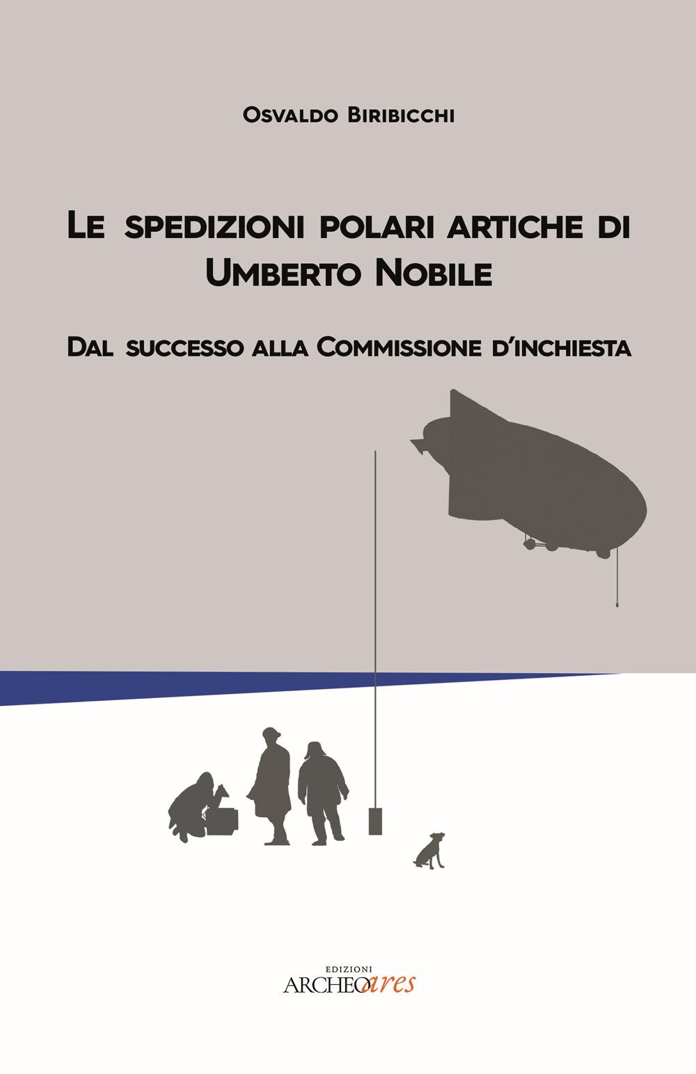 Vorderes Coverbild Le spedizioni polari artiche di Umberto Nobile. Dal successo alla commissione d'inchiesta