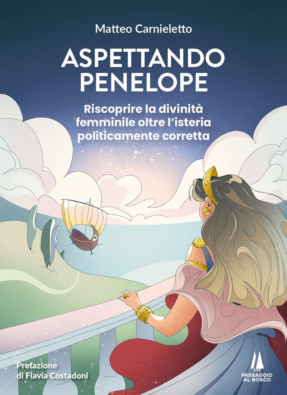 Vorderes Coverbild Aspettando Penelope. Riscoprire la divinità femminile oltre l'isteria politicamente corretta