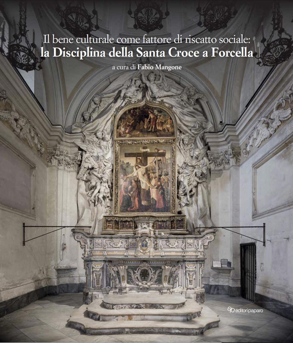 Vorderes Coverbild Il bene culturale come fattore di riscatto sociale: la Disciplina della Santa Croce a Forcella. Restauri, implementazioni, approfondimenti e acquisizioni
