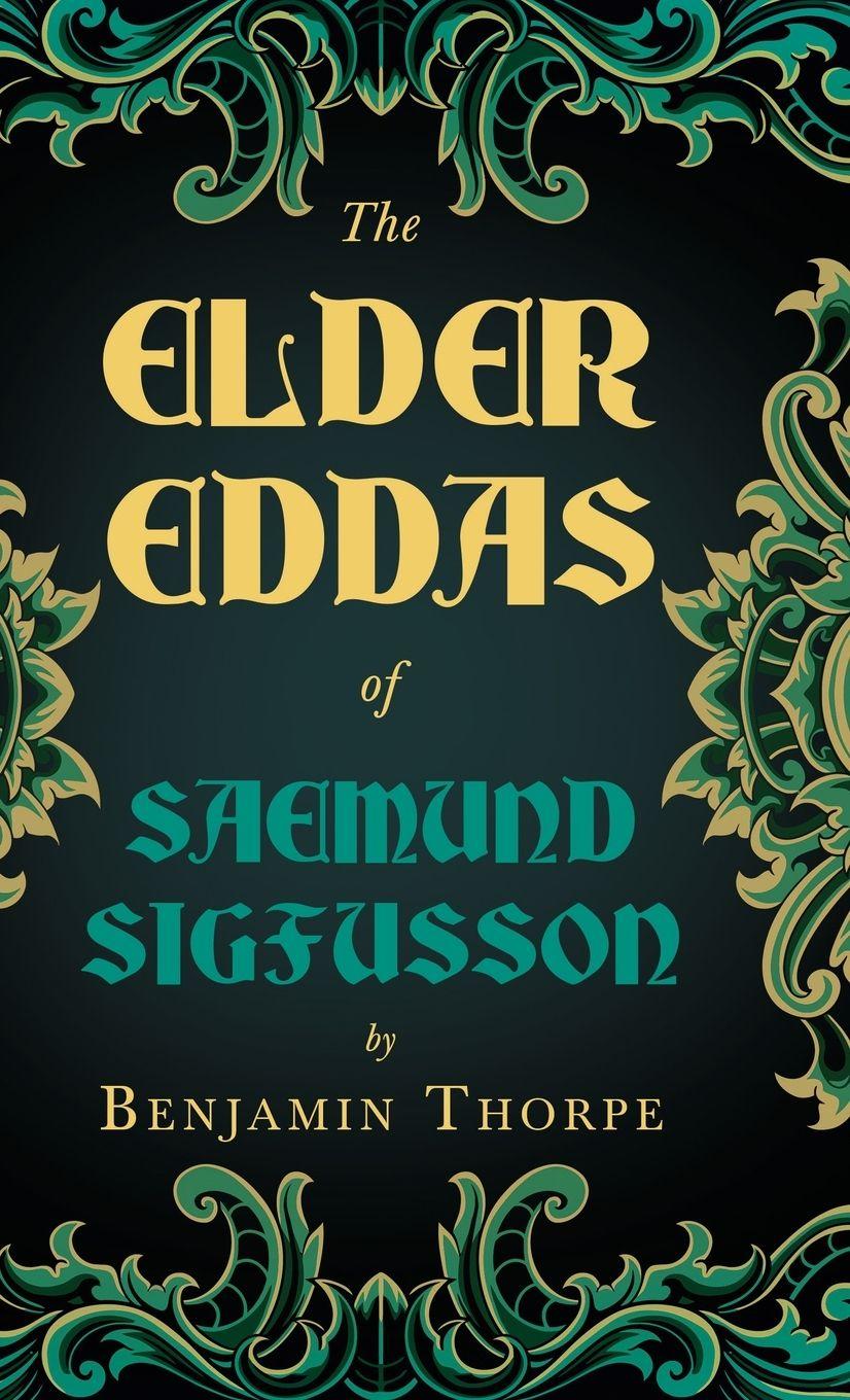 Vorderes Coverbild The Elder Eddas of Saemund Sigfusson - Translated from the Original Old Norse Text into English