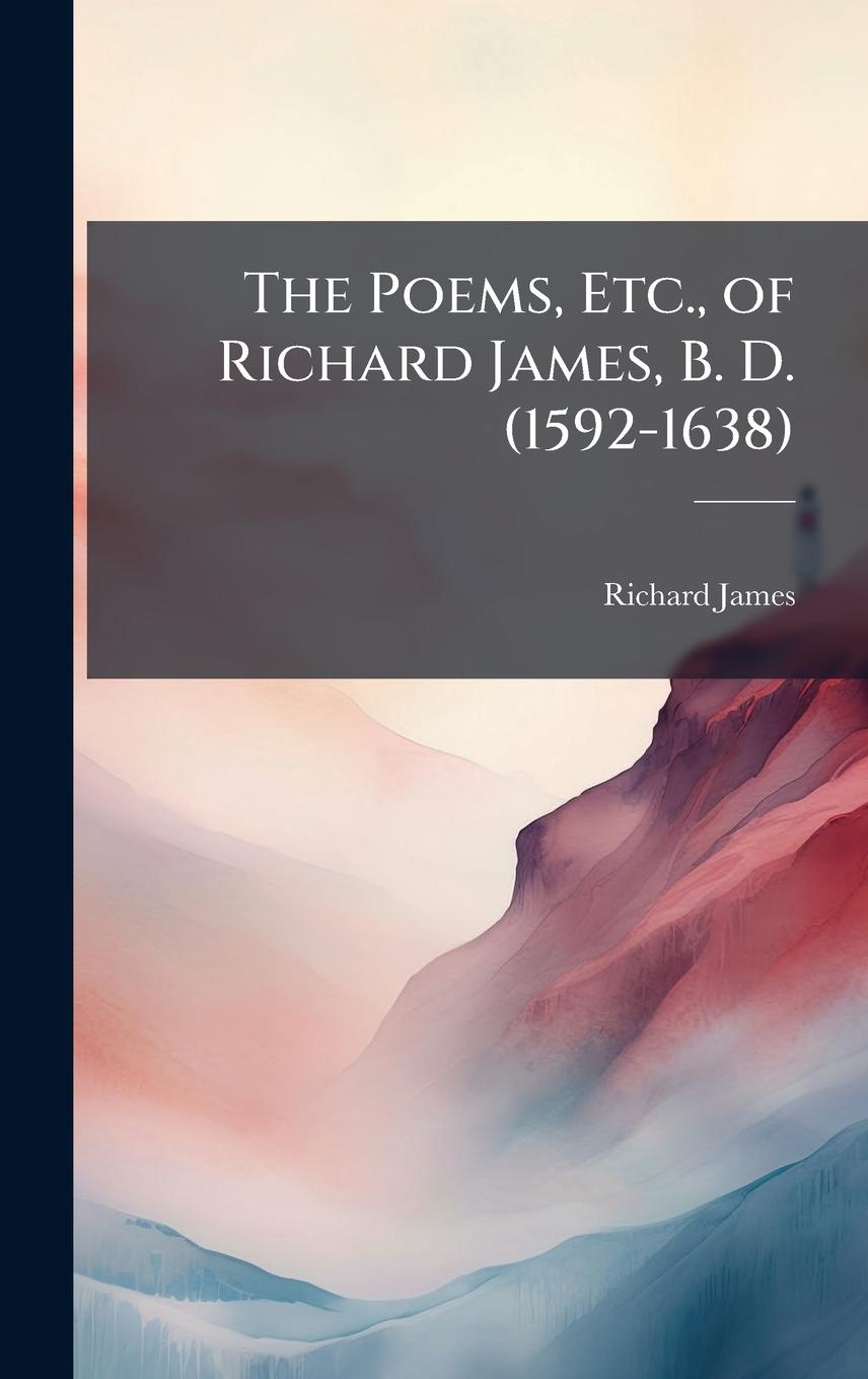Vorderes Coverbild The Poems, Etc., of Richard James, B. D. (1592-1638)