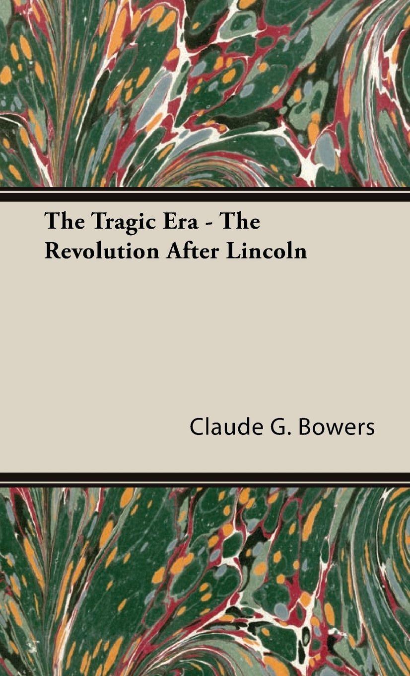 Vorderes Coverbild The Tragic Era - The Revolution After Lincoln