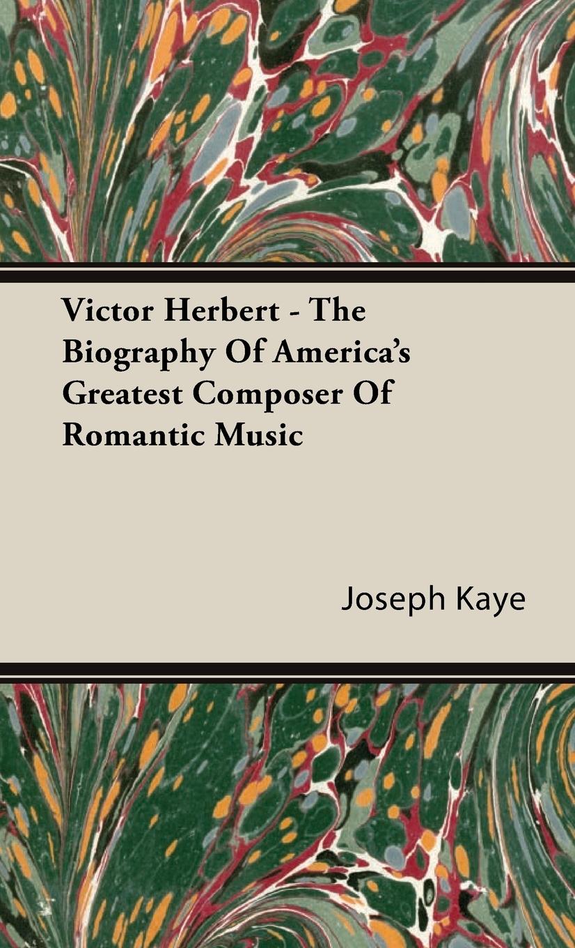 Vorderes Coverbild Victor Herbert - The Biography Of America's Greatest Composer Of Romantic Music