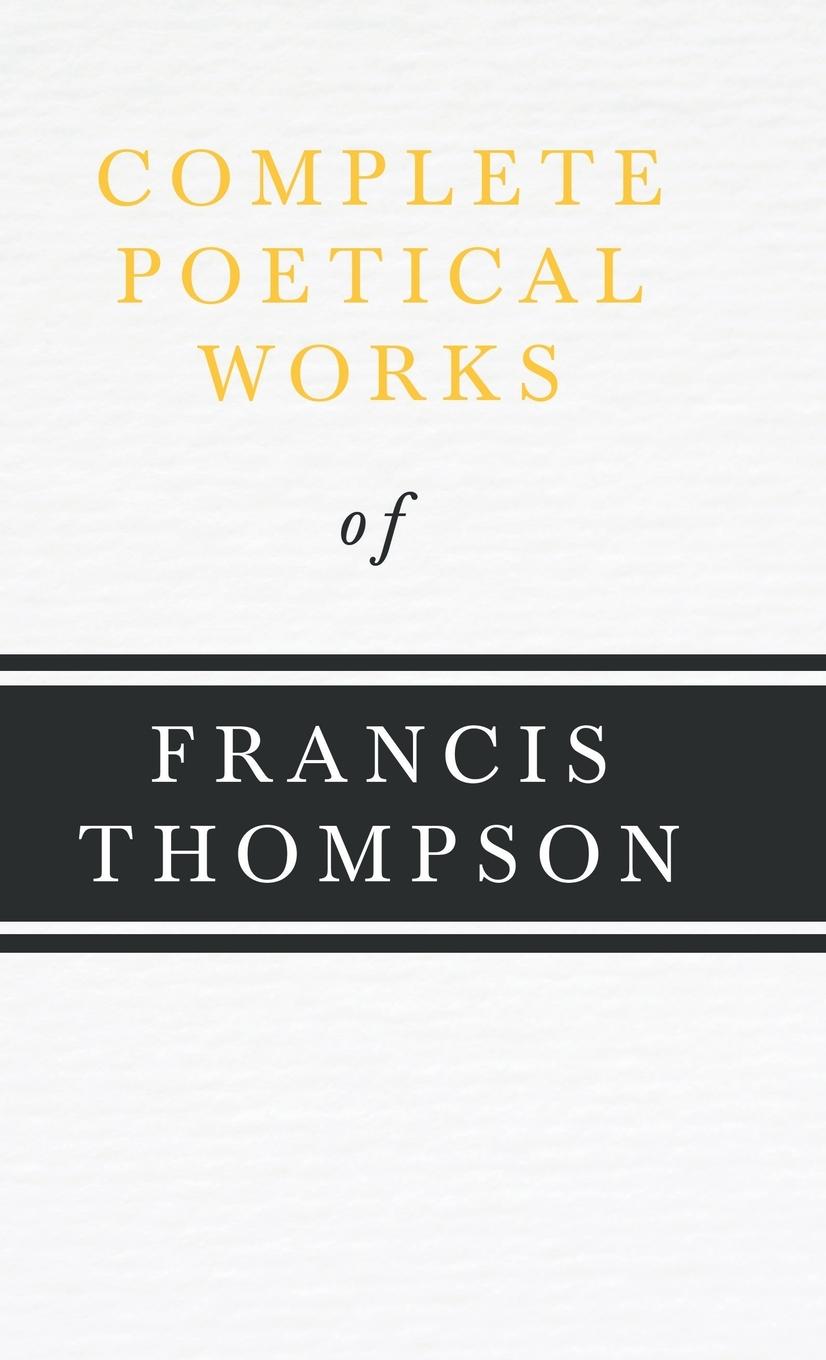Vorderes Coverbild Complete Poetical Works of Francis Thompson;With a Chapter from Francis Thompson, Essays, 1917 by Benjamin Franklin Fisher