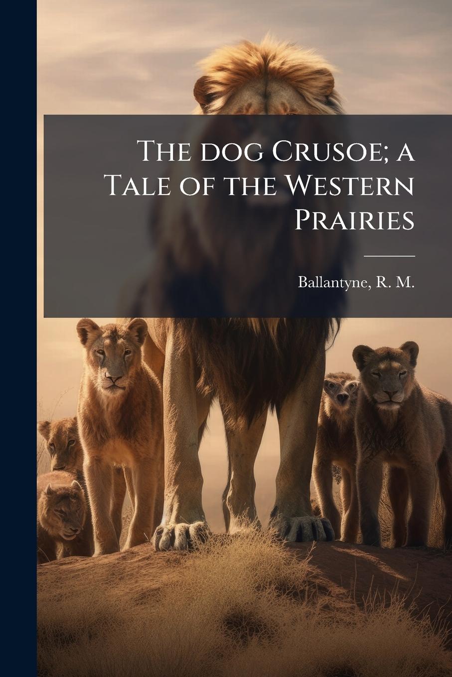 Vorderes Coverbild The dog Crusoe; a Tale of the Western Prairies