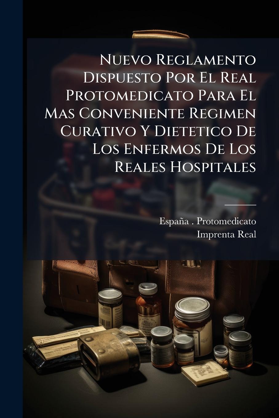 Vorderes Coverbild Nuevo Reglamento Dispuesto Por El Real Protomedicato Para El Mas Conveniente Regimen Curativo Y Dietetico De Los Enfermos De Los Reales Hospitales