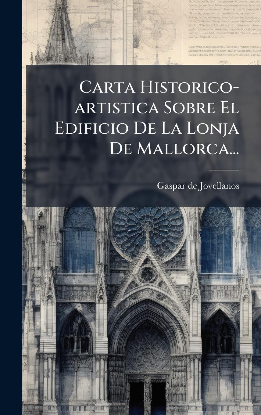 Vorderes Coverbild Carta Historico-artistica Sobre El Edificio De La Lonja De Mallorca...