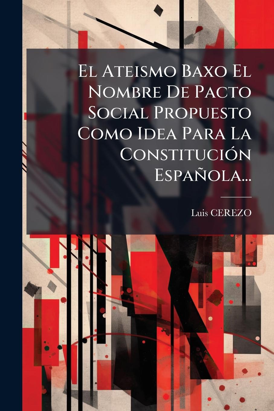 Vorderes Coverbild El Ateismo Baxo El Nombre De Pacto Social Propuesto Como Idea Para La ConstituciÃ3n Española...