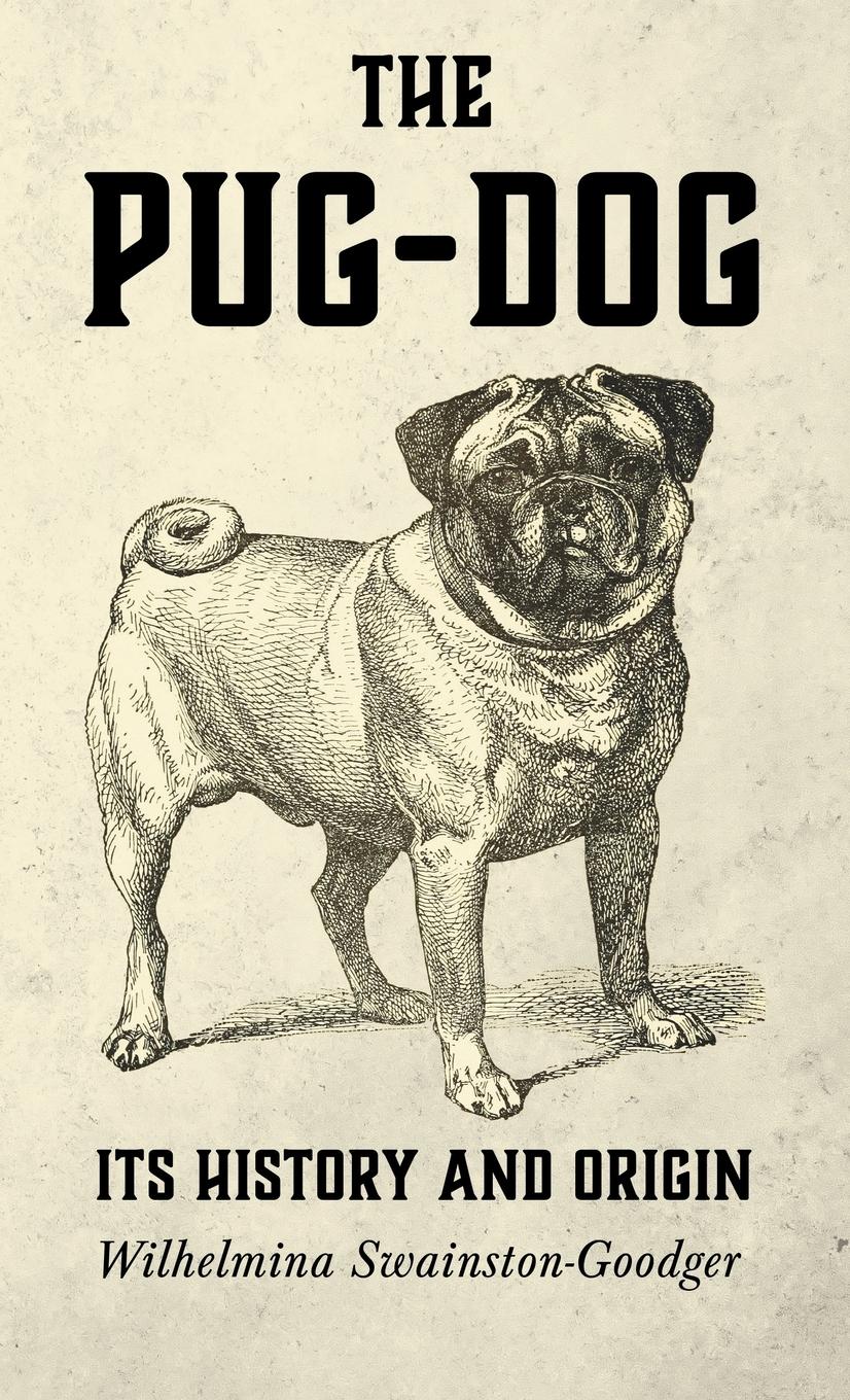 Vorderes Coverbild The Pug-Dog - Its History and Origin