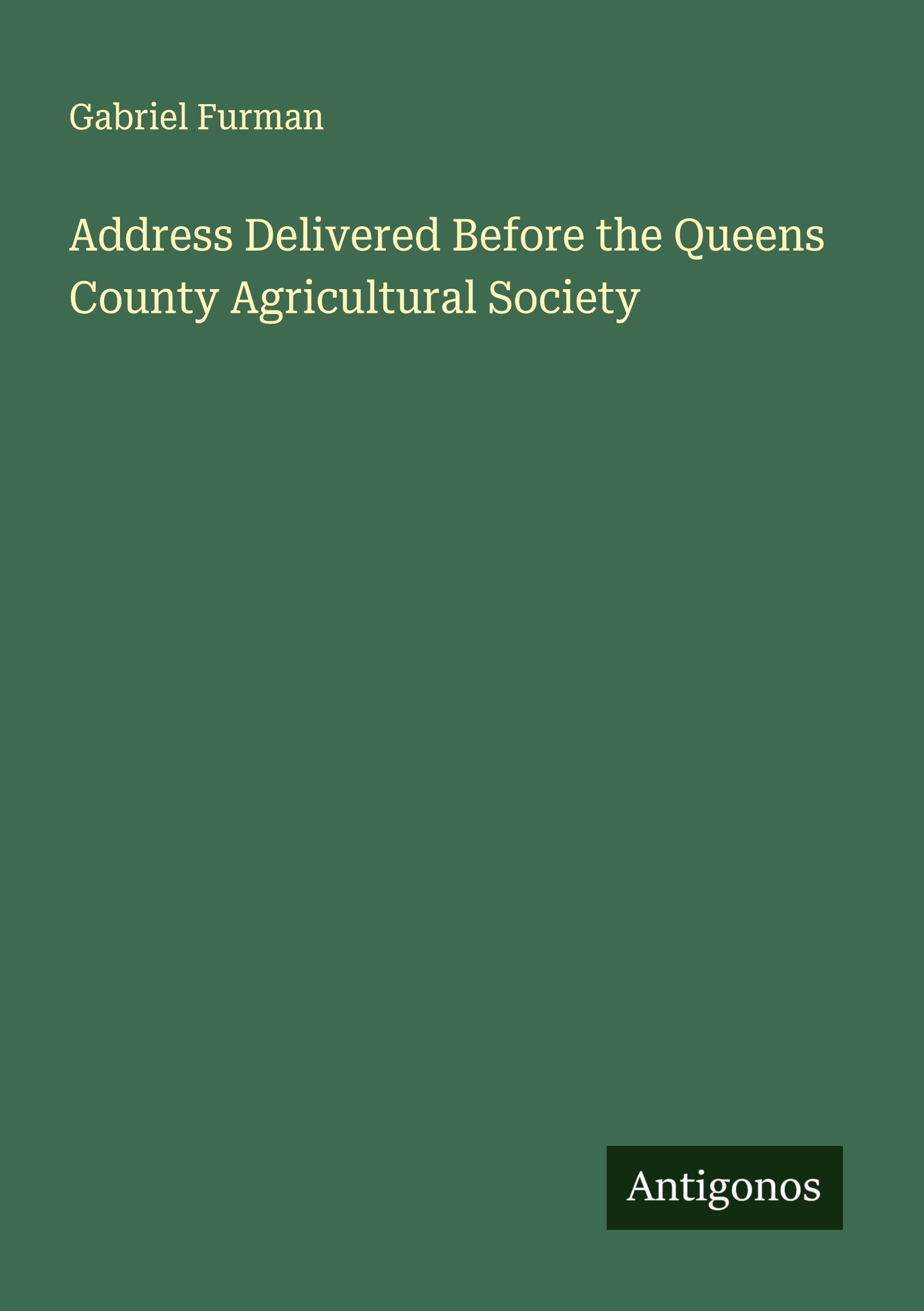 Vorderes Coverbild Address Delivered Before the Queens County Agricultural Society