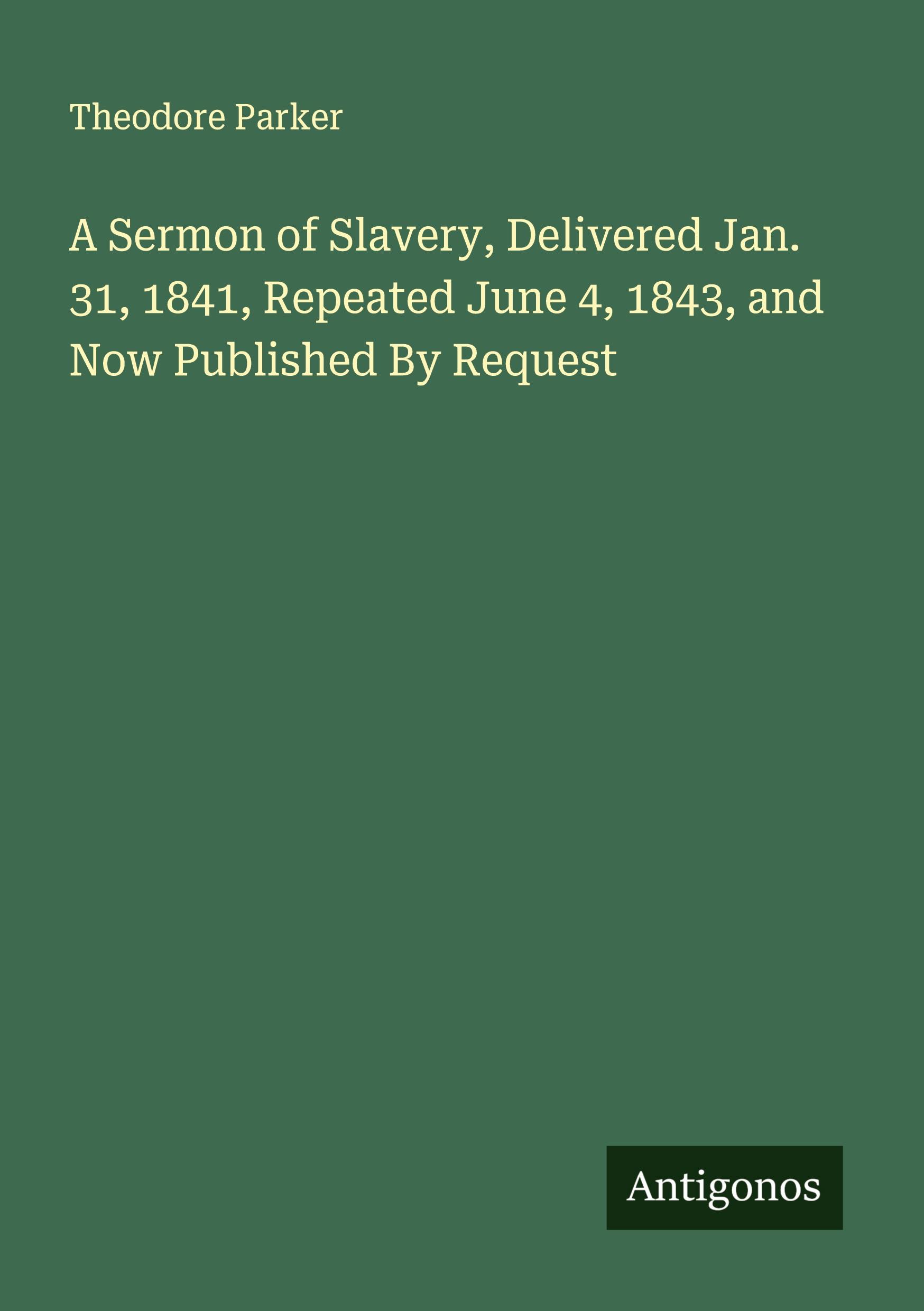 Vorderes Coverbild A Sermon of Slavery, Delivered Jan. 31, 1841, Repeated June 4, 1843, and Now Published By Request