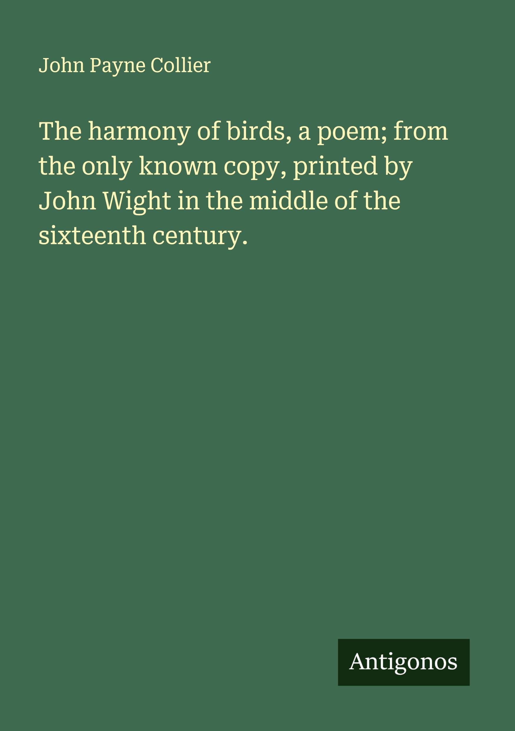 Vorderes Coverbild The harmony of birds, a poem; from the only known copy, printed by John Wight in the middle of the sixteenth century.