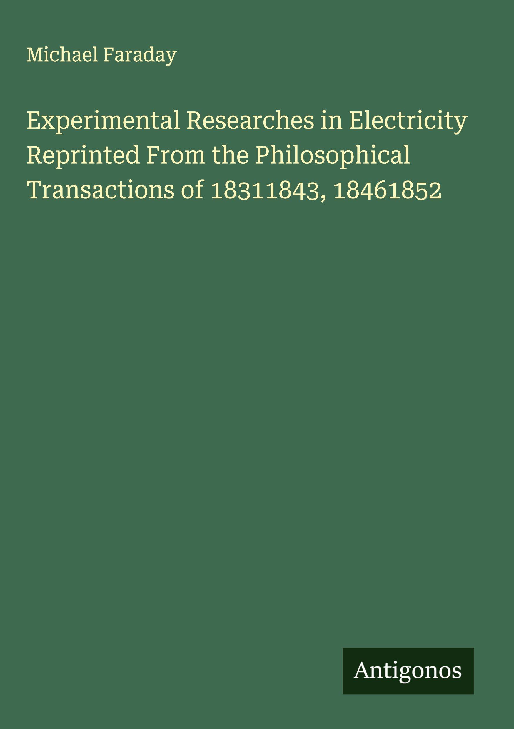 Vorderes Coverbild Experimental Researches in Electricity Reprinted From the Philosophical Transactions of 18311843, 18461852