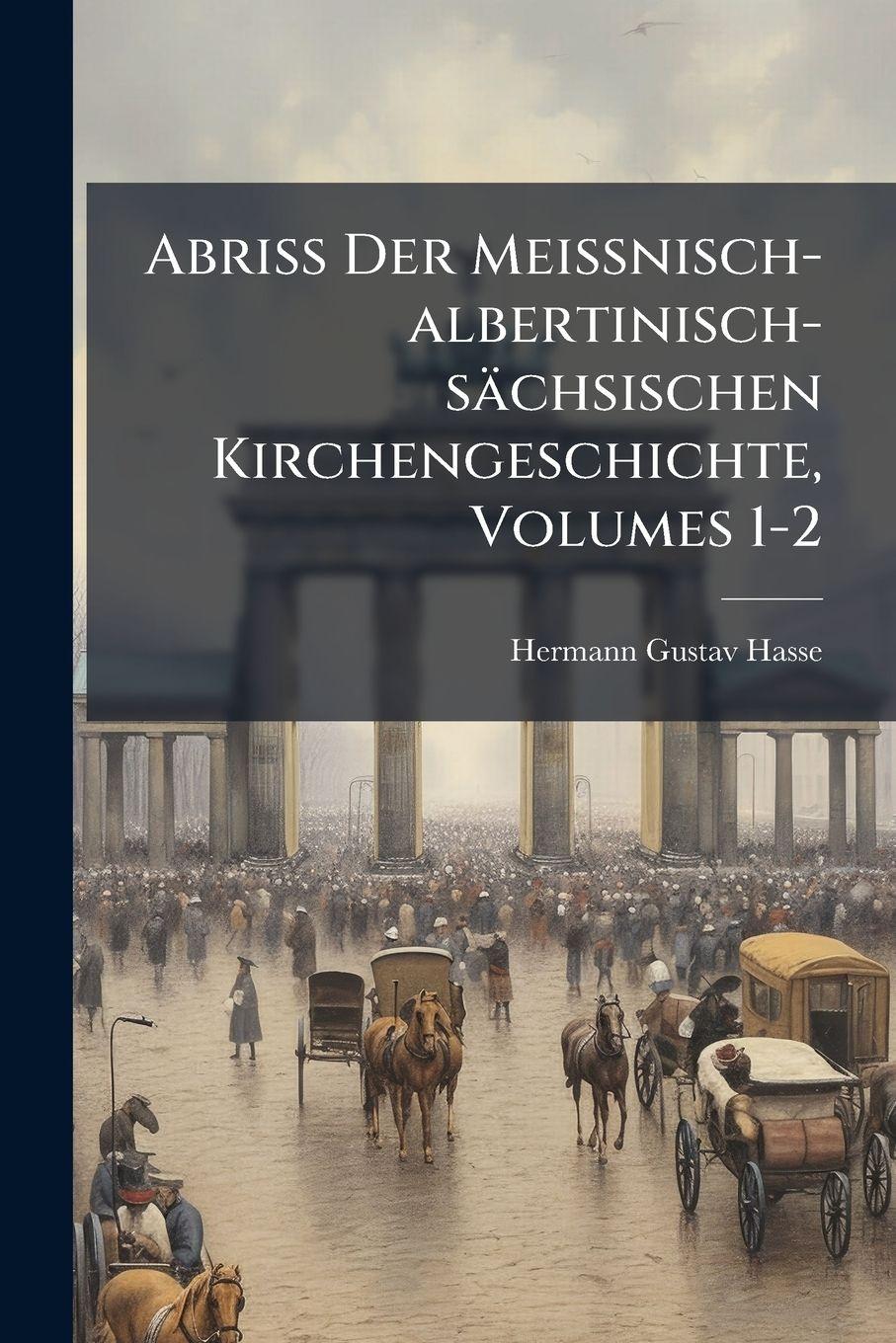 Vorderes Coverbild Abriss Der Meissnisch-albertinisch-sächsischen Kirchengeschichte, Volumes 1-2