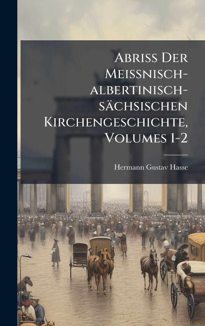 Vorderes Coverbild Abriss Der Meissnisch-albertinisch-sächsischen Kirchengeschichte, Volumes 1-2