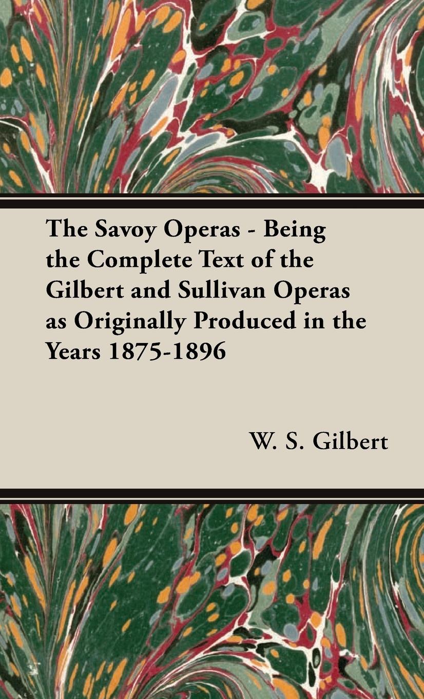 Vorderes Coverbild The Savoy Operas - Being the Complete Text of the Gilbert and Sullivan Operas as Originally Produced in the Years 1875-1896