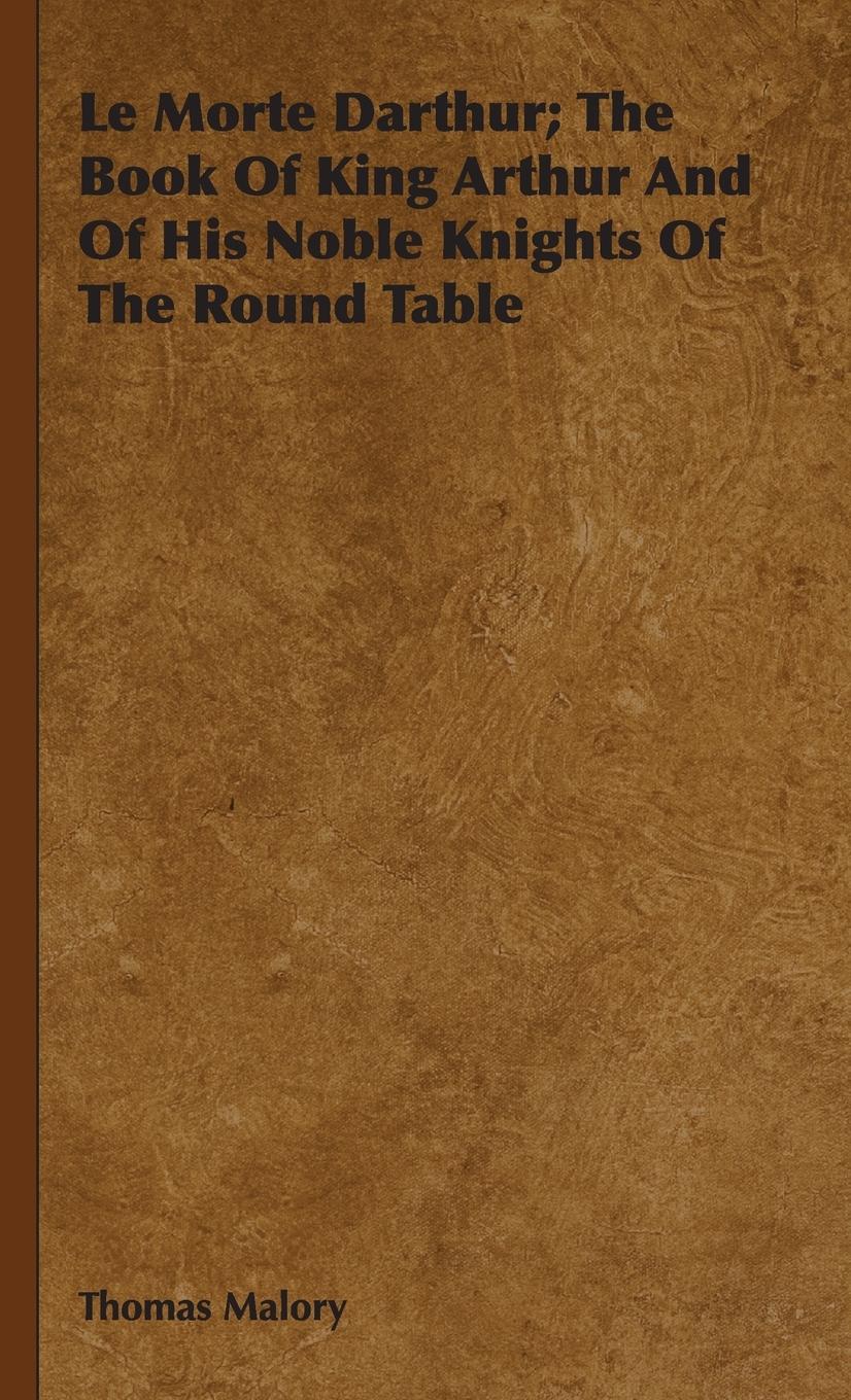 Vorderes Coverbild Le Morte Darthur; The Book Of King Arthur And Of His Noble Knights Of The Round Table