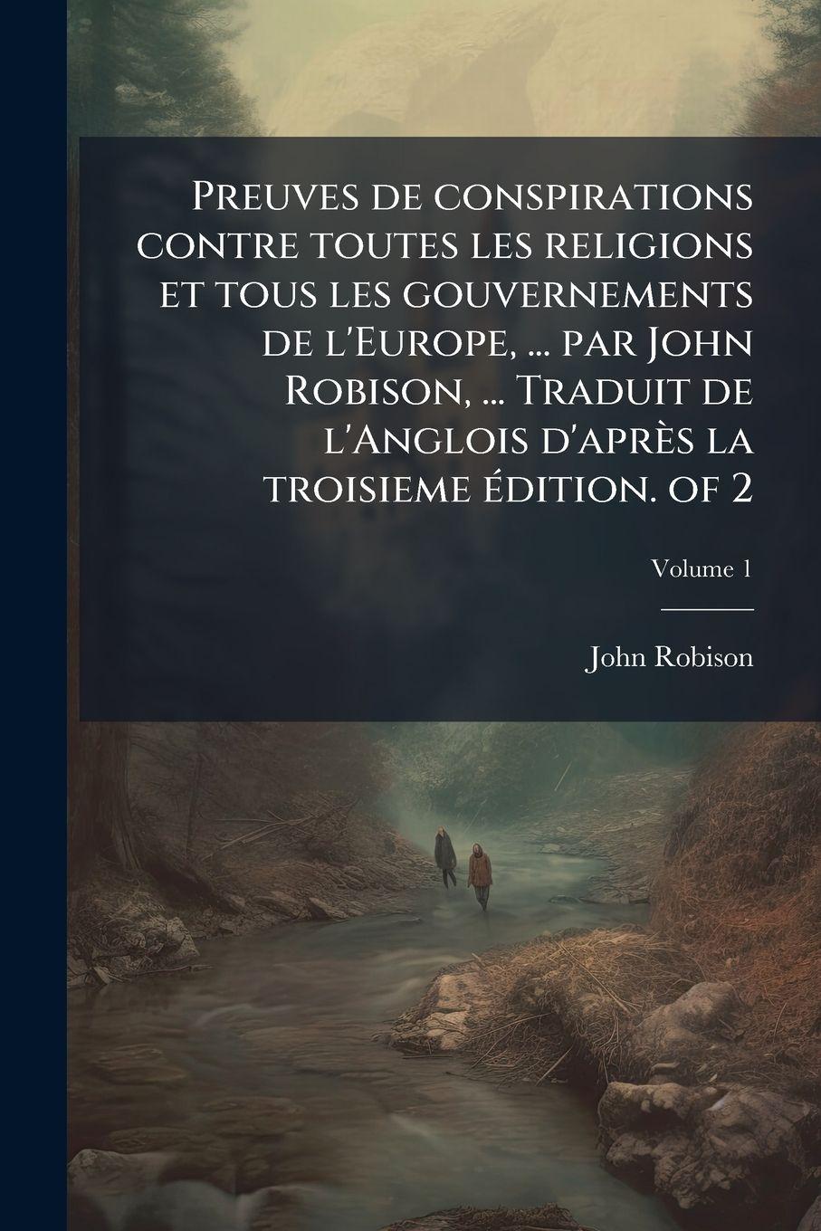 Vorderes Coverbild Preuves de conspirations contre toutes les religions et tous les gouvernements de l'Europe, ... par John Robison, ... Traduit de l'Anglois d'après la troisieme Ã(c)dition. of 2