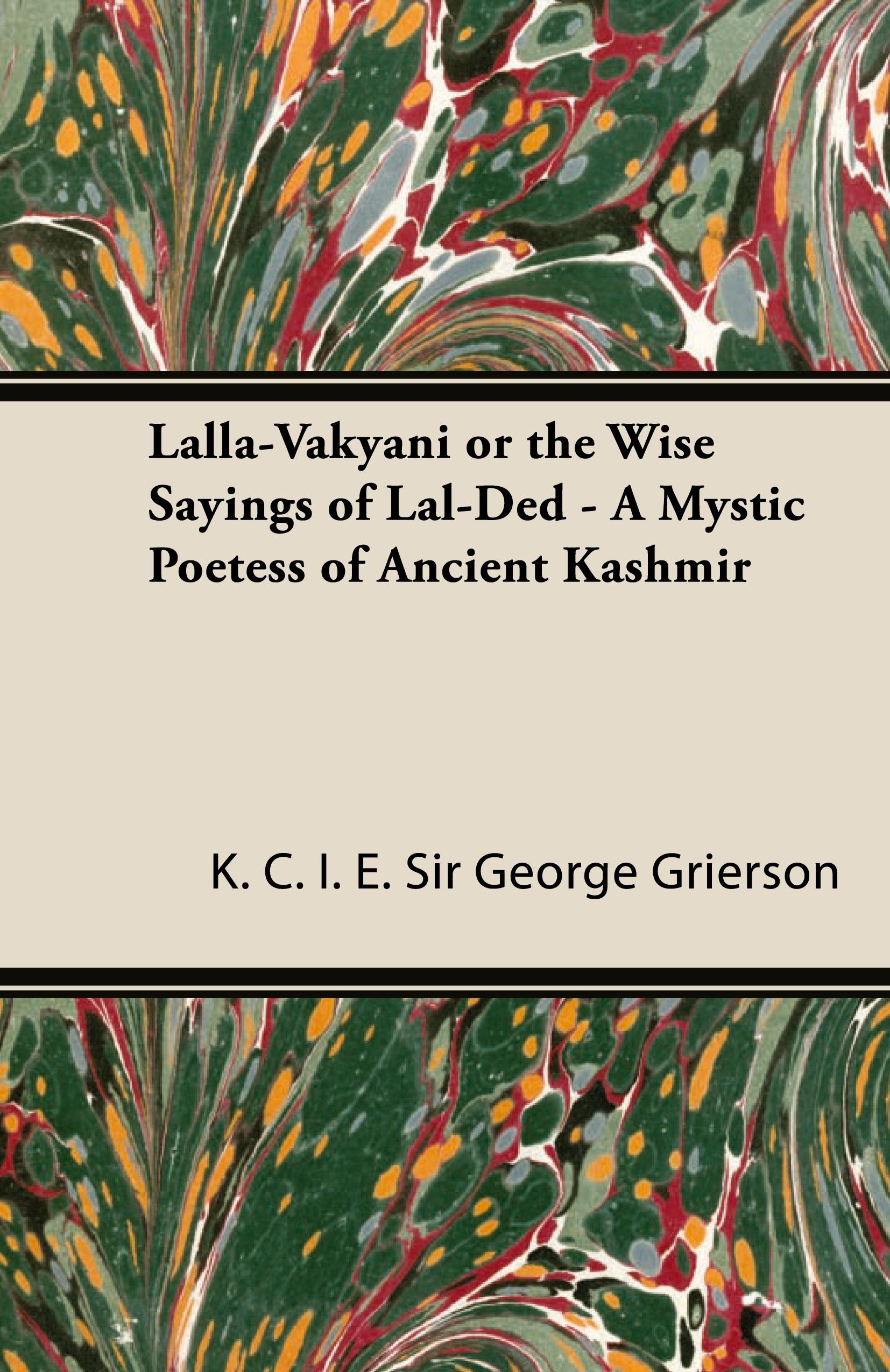 Vorderes Coverbild Lalla-Vakyani or the Wise Sayings of Lal-Ded - A Mystic Poetess of Ancient Kashmir