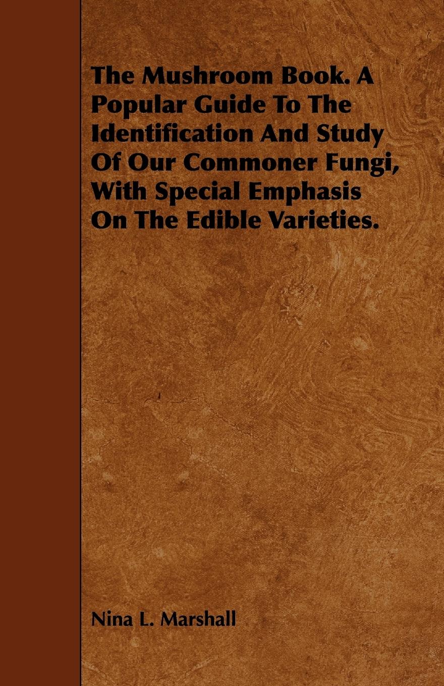 Vorderes Coverbild The Mushroom Book. A Popular Guide To The Identification And Study Of Our Commoner Fungi, With Special Emphasis On The Edible Varieties.