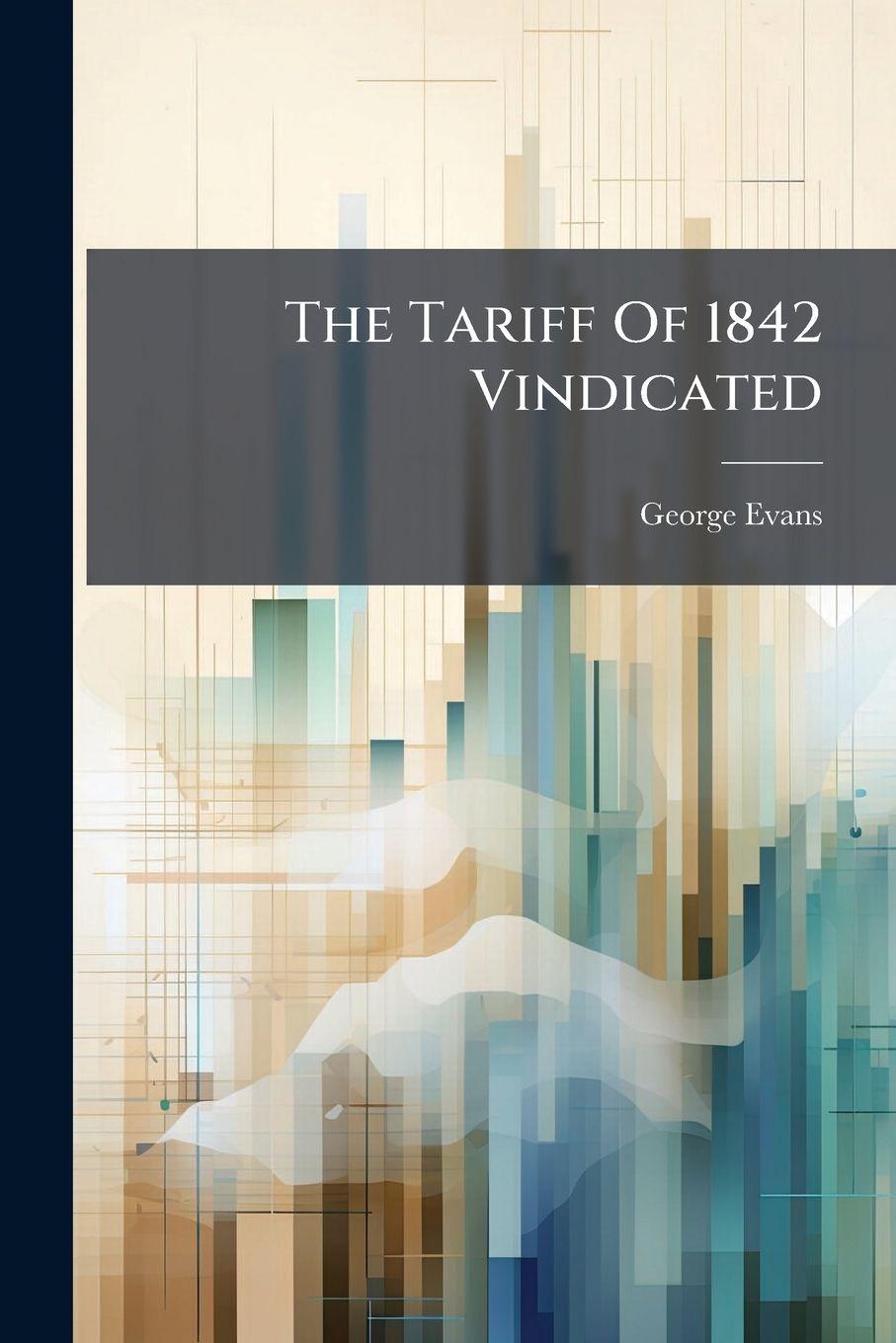 Vorderes Coverbild The Tariff Of 1842 Vindicated