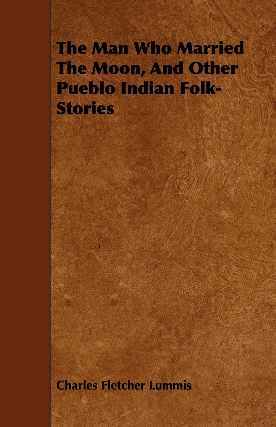 Vorderes Coverbild The Man Who Married The Moon, And Other Pueblo Indian Folk-Stories