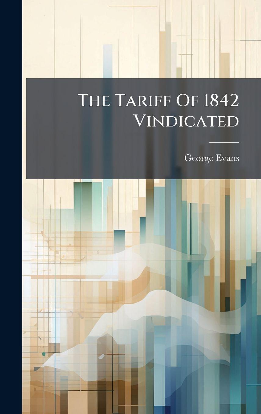Vorderes Coverbild The Tariff Of 1842 Vindicated