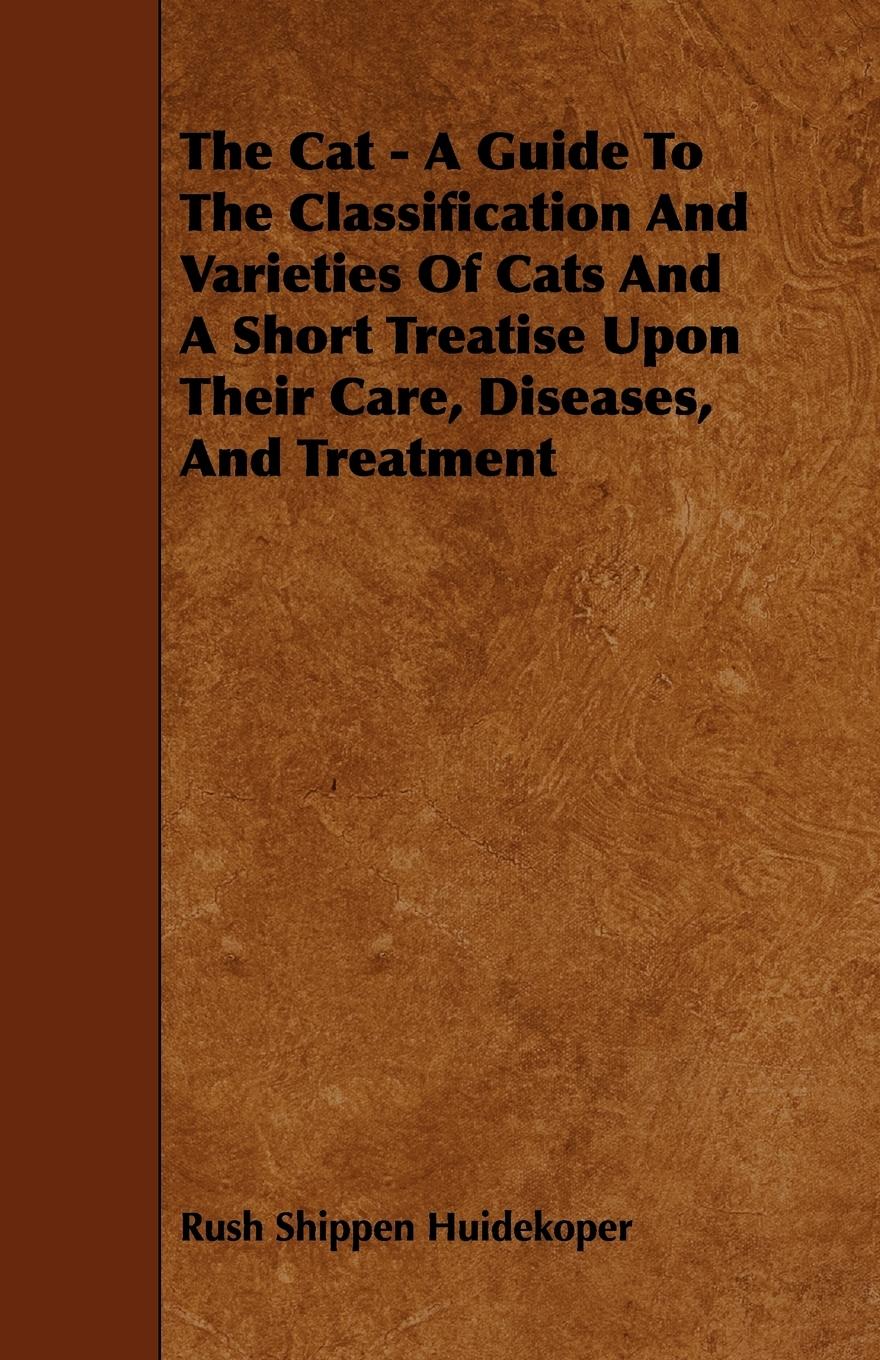 Vorderes Coverbild The Cat - A Guide to the Classification and Varieties of Cats and a Short Treatise Upon Their Care, Diseases, and Treatment