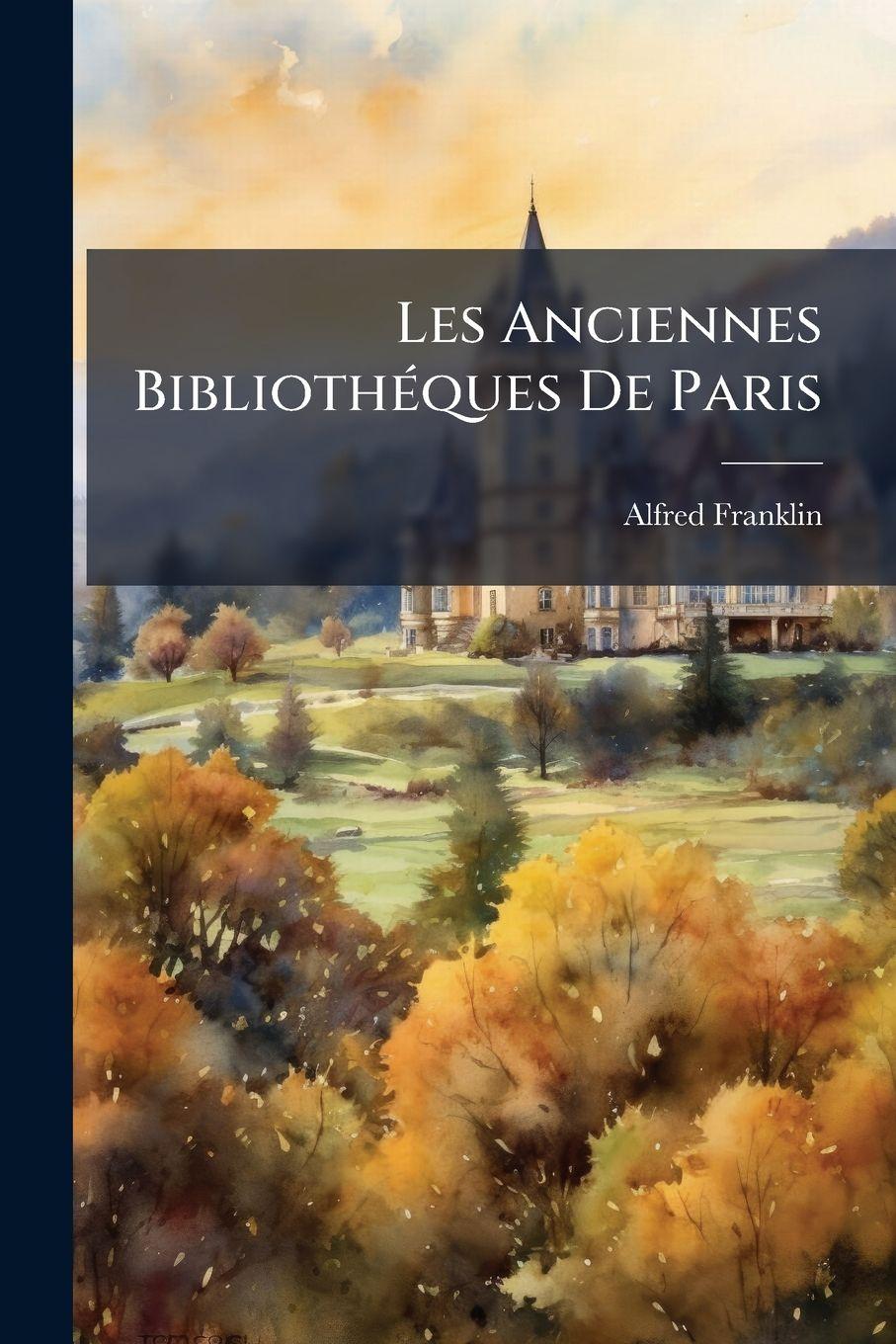 Vorderes Coverbild Les Anciennes BibliothÃ(c)ques De Paris