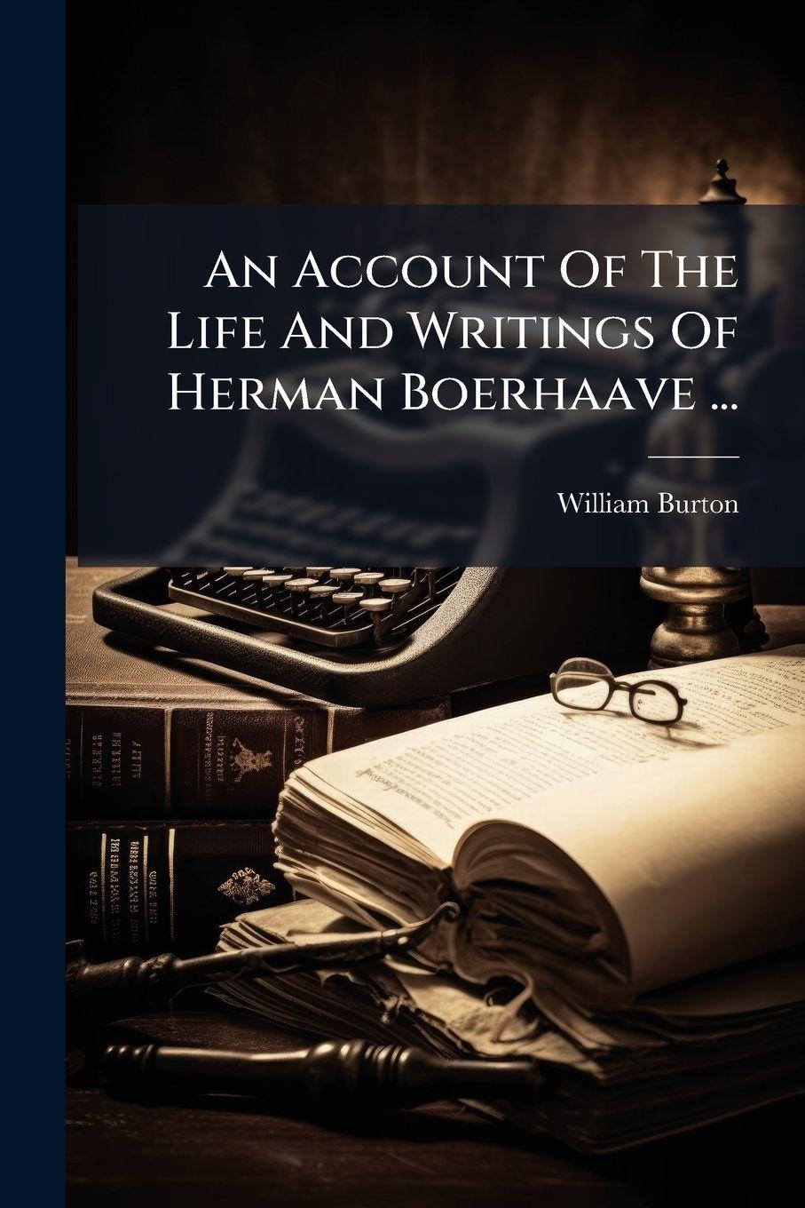 Vorderes Coverbild An Account Of The Life And Writings Of Herman Boerhaave ...