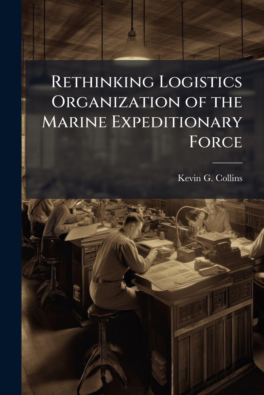 Vorderes Coverbild Rethinking Logistics Organization of the Marine Expeditionary Force
