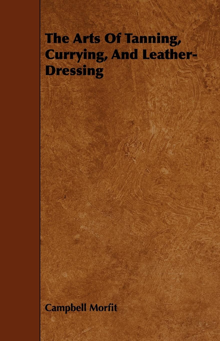 Vorderes Coverbild The Arts Of Tanning, Currying, And Leather-Dressing