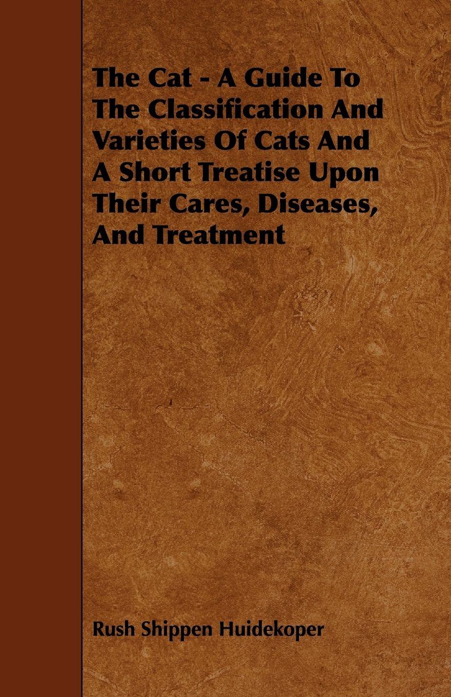 Vorderes Coverbild The Cat - A Guide to the Classification and Varieties of Cats and a Short Treatise Upon Their Cares, Diseases, and Treatment